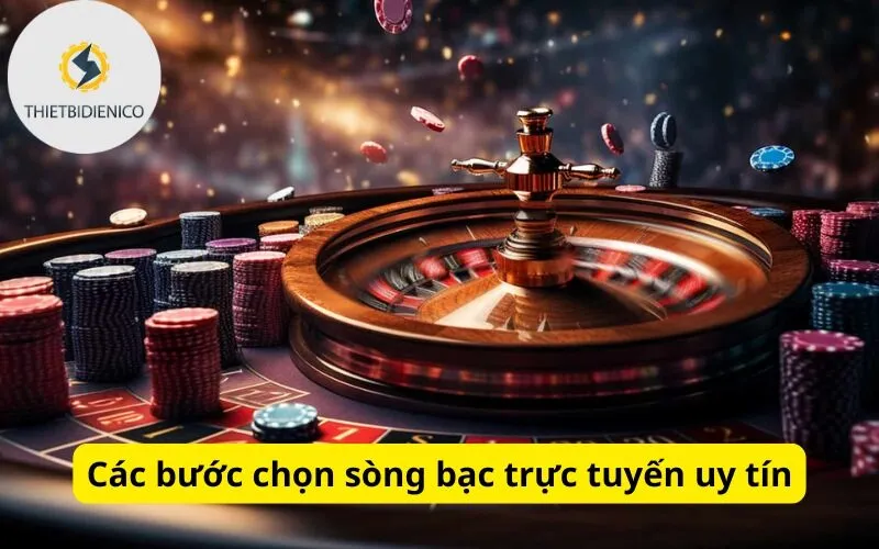Các bước chọn sòng bạc trực tuyến uy tín