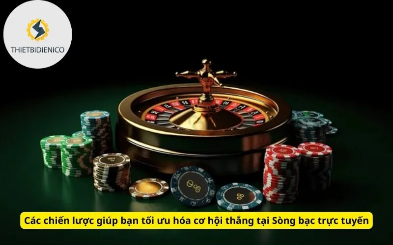 Các chiến lược giúp bạn tối ưu hóa cơ hội thắng tại Sòng bạc trực tuyến
