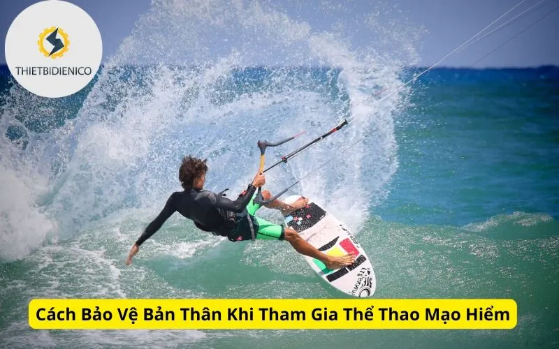 Cách Bảo Vệ Bản Thân Khi Tham Gia Thể Thao Mạo Hiểm