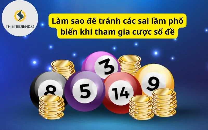 Làm sao để tránh các sai lầm phổ biến khi tham gia cược số đề