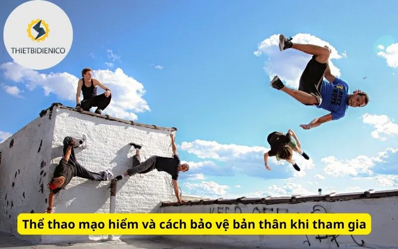 Thể thao mạo hiểm và cách bảo vệ bản thân khi tham gia