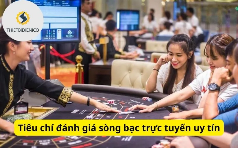 Tiêu chí đánh giá sòng bạc trực tuyến uy tín