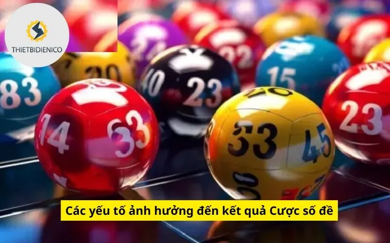 Các yếu tố ảnh hưởng đến kết quả Cược số đề
