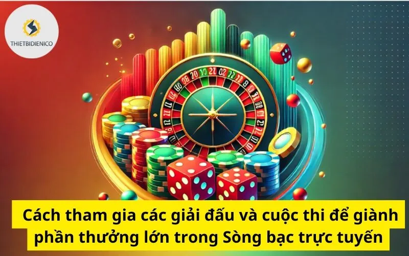 Cách tham gia các giải đấu và cuộc thi để giành phần thưởng lớn trong Sòng bạc trực tuyến