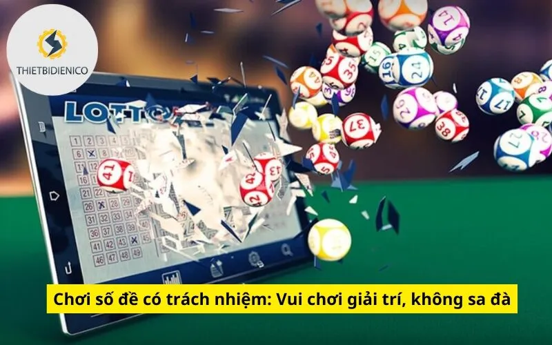 Chơi số đề có trách nhiệm: Vui chơi giải trí, không sa đà