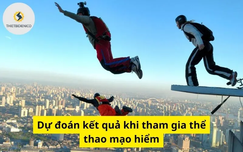 Dự đoán kết quả khi tham gia thể thao mạo hiểm