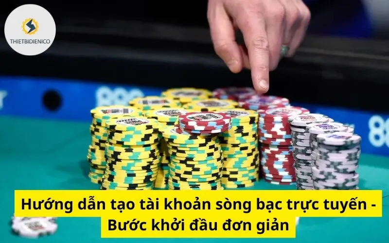 Hướng dẫn tạo tài khoản sòng bạc trực tuyến - Bước khởi đầu đơn giản