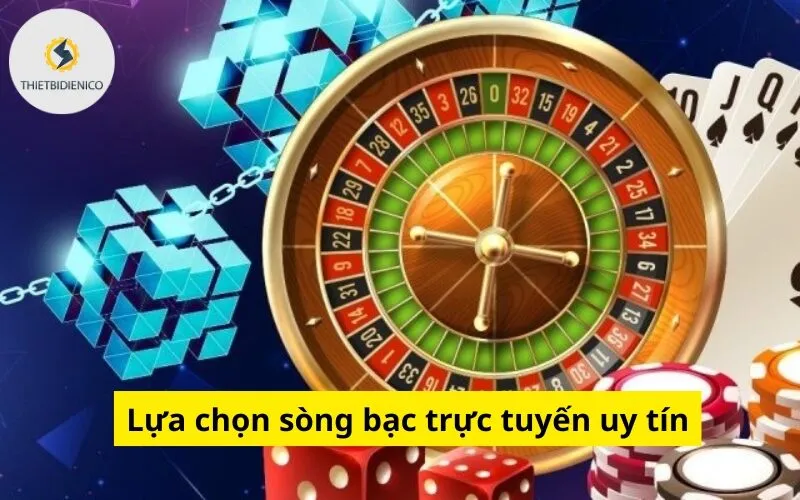 Lựa chọn sòng bạc trực tuyến uy tín