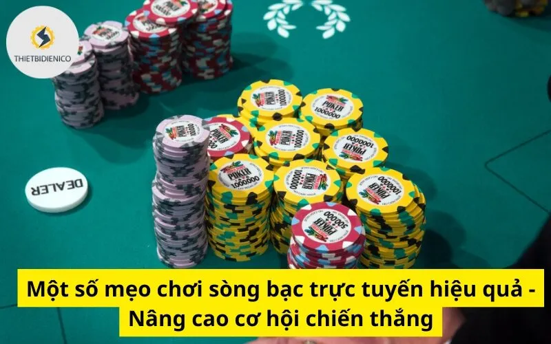 Một số mẹo chơi sòng bạc trực tuyến hiệu quả - Nâng cao cơ hội chiến thắng