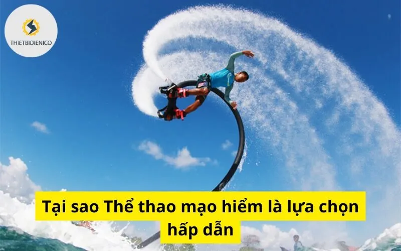Tại sao Thể thao mạo hiểm là lựa chọn hấp dẫn