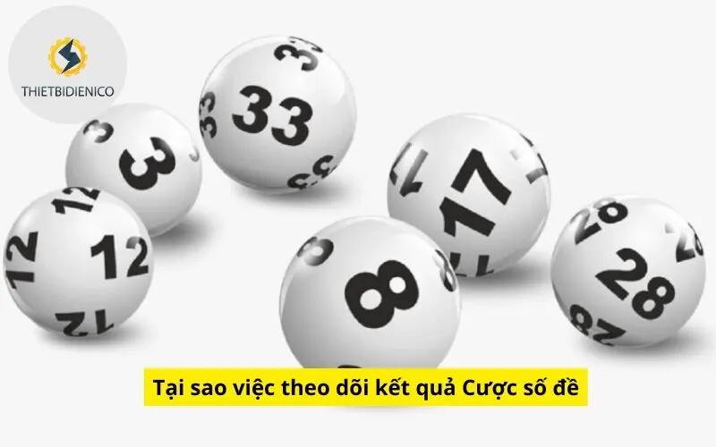 Tại sao việc theo dõi kết quả Cược số đề