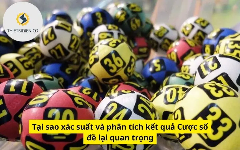 Tại sao xác suất và phân tích kết quả Cược số đề lại quan trọng