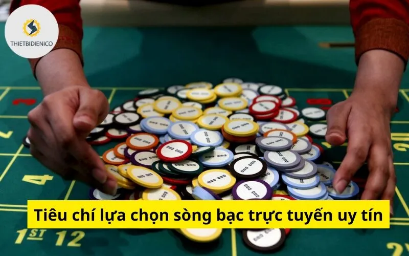 Tiêu chí lựa chọn sòng bạc trực tuyến uy tín