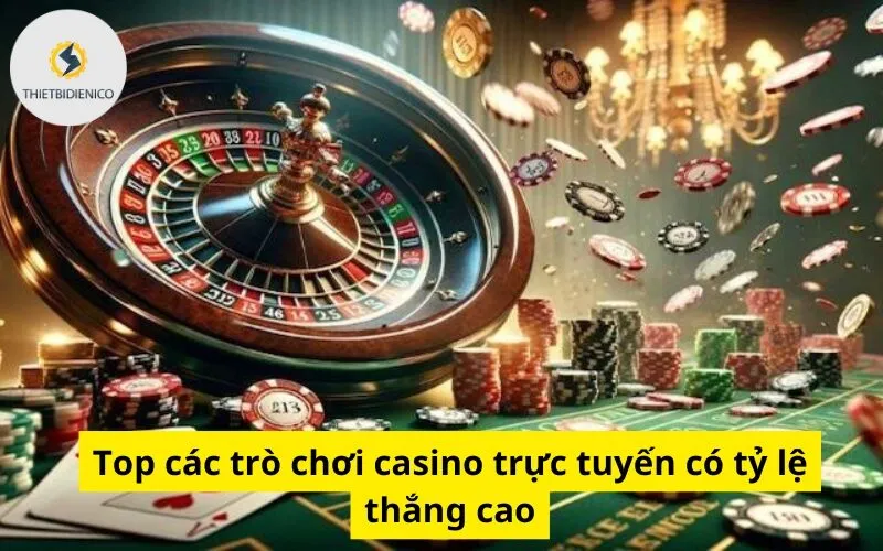 Top các trò chơi casino trực tuyến có tỷ lệ thắng cao