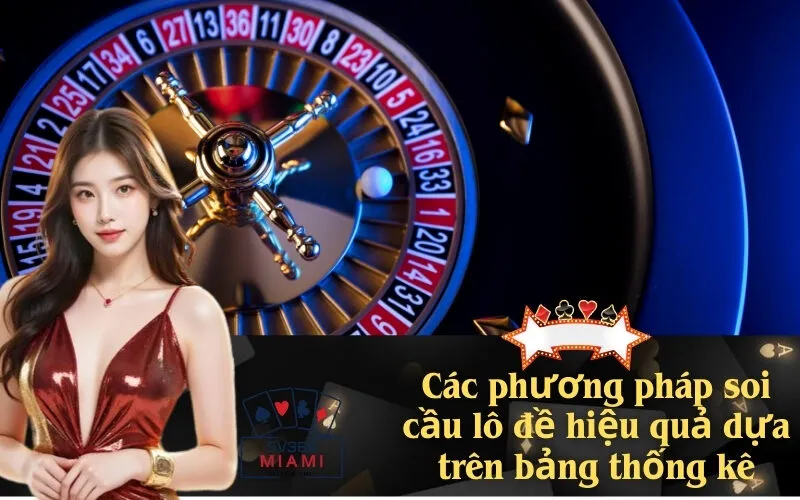 Các phương pháp soi cầu lô đề hiệu quả dựa trên bảng thống kê