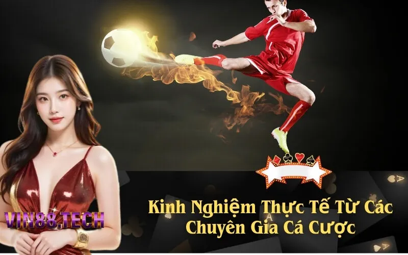 Kinh Nghiệm Thực Tế Từ Các Chuyên Gia Cá Cược