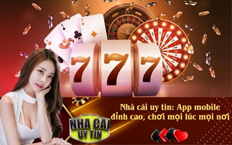 Nhà cái uy tín App mobile đỉnh cao, chơi mọi lúc mọi nơi
