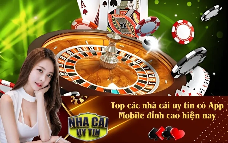 Top các nhà cái uy tín có App Mobile đỉnh cao hiện nay