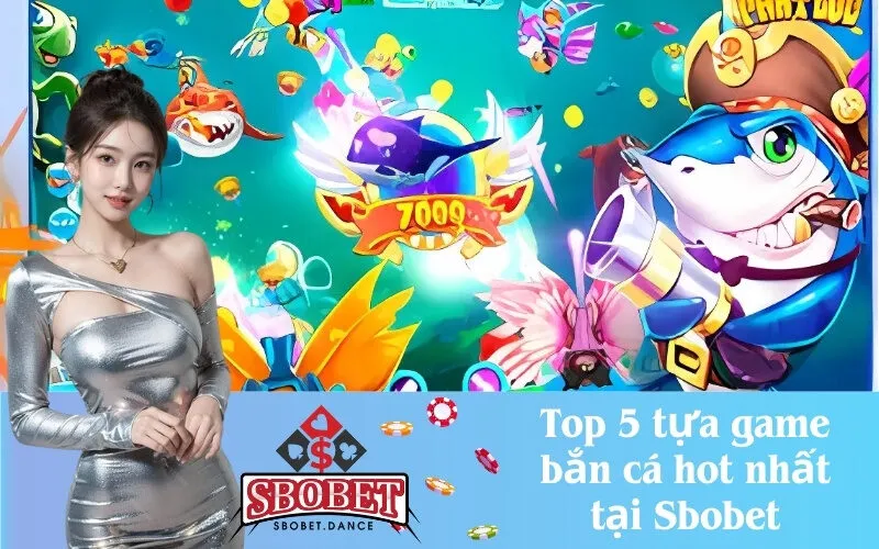 Top 5 tựa game bắn cá hot nhất tại Sbobet