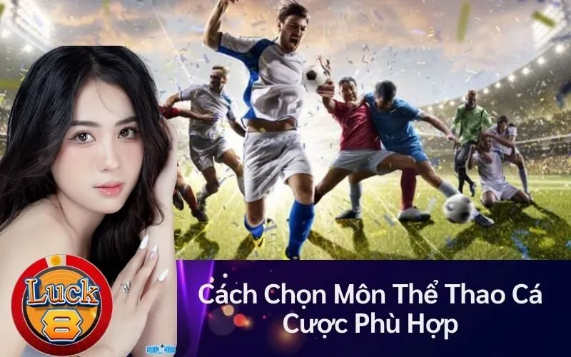 Cách Chọn Môn Thể Thao Cá Cược Phù Hợp