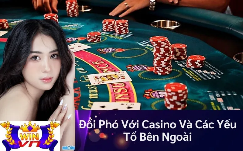 Đối Phó Với Casino Và Các Yếu Tố Bên Ngoài