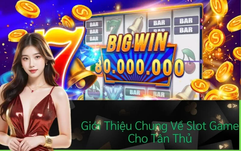 Giới Thiệu Chung Về Slot Game Cho Tân Thủ