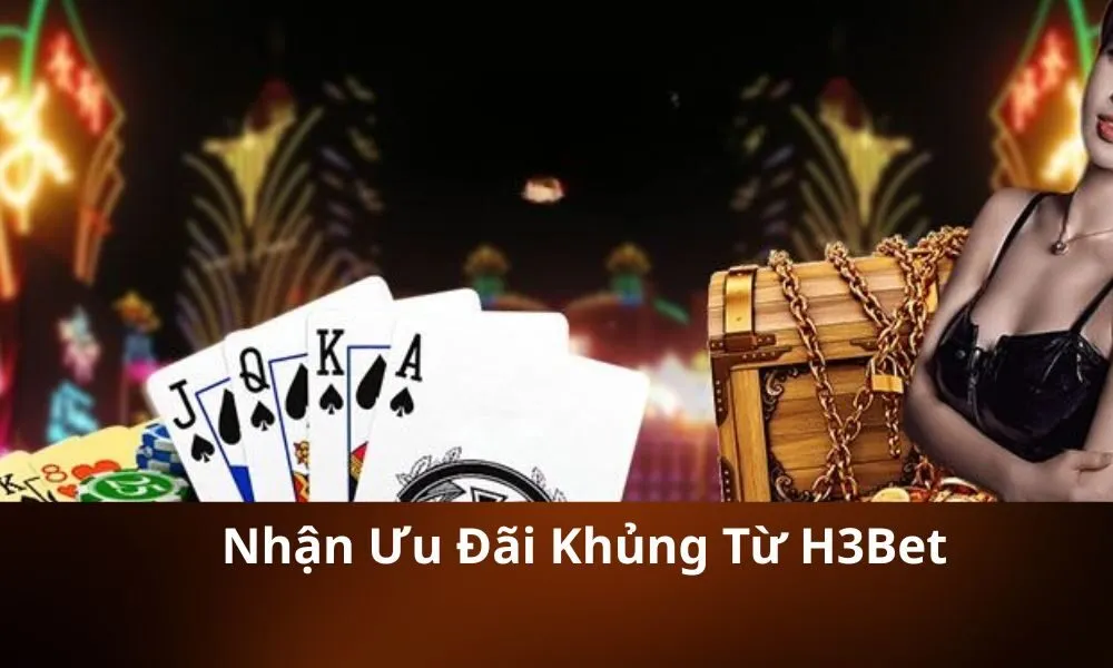 Nhận Ưu Đãi Khủng Từ H3Bet