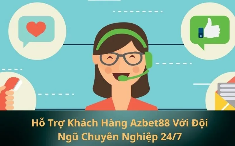 Hỗ Trợ Khách Hàng Azbet88 Với Đội Ngũ Chuyên Nghiệp 247