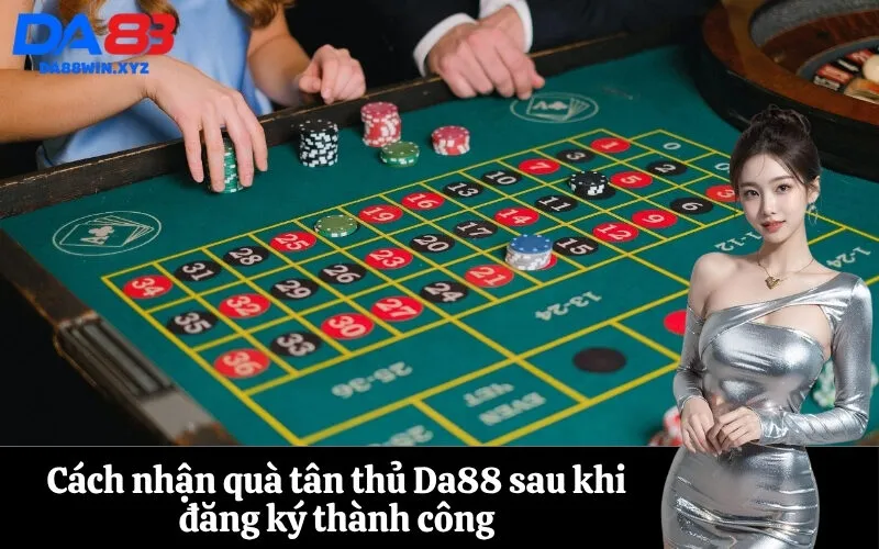Cách nhận quà tân thủ Da88 sau khi đăng ký thành công