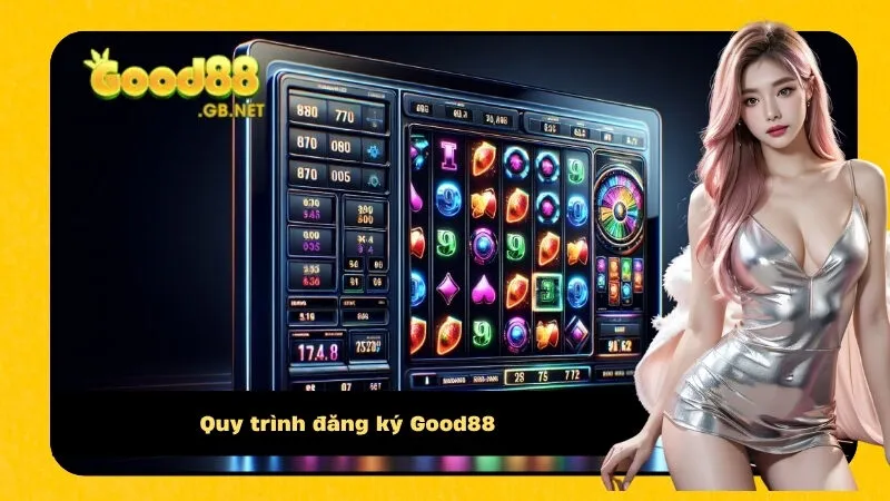 Quy trình đăng ký Good88