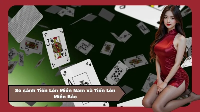 So sánh Tiến Lên Miền Nam và Tiến Lên Miền Bắc