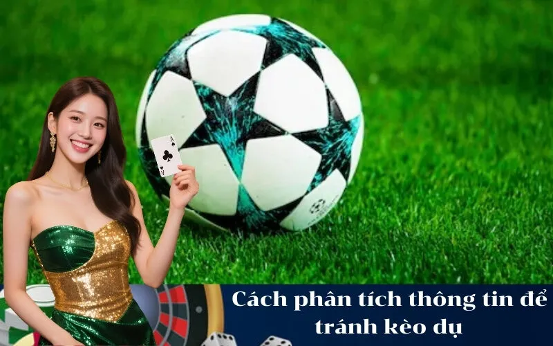 Cách phân tích thông tin để tránh kèo dụ