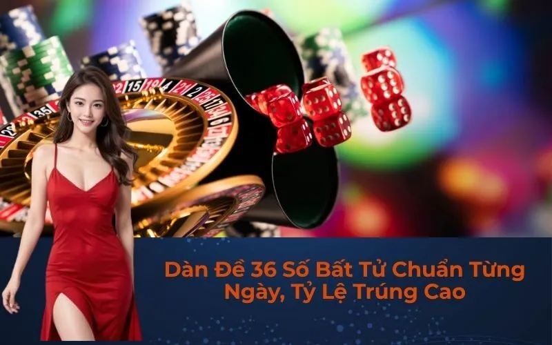 Dàn Đề 36 Số Bất Tử Chuẩn Từng Ngày, Tỷ Lệ Trúng Cao