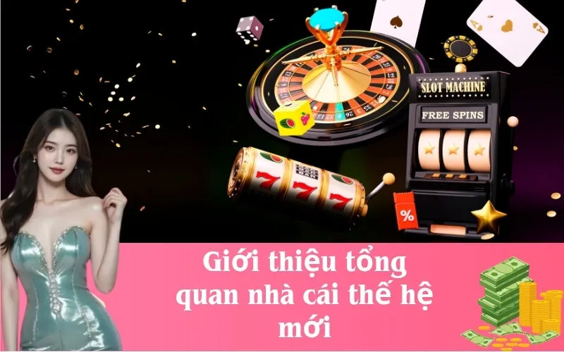 Giới thiệu tổng quan nhà cái thế hệ mới