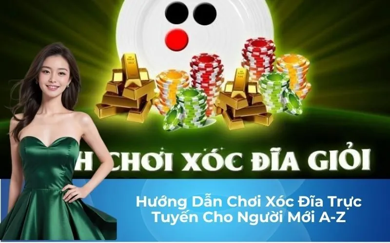 Hướng Dẫn Chơi Xóc Đĩa Trực Tuyến Cho Người Mới A-Z