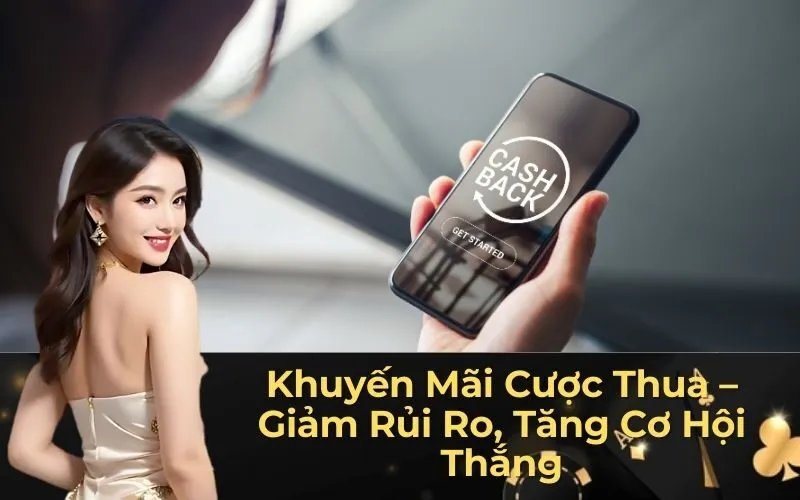 Khuyến Mãi Cược Thua – Giảm Rủi Ro, Tăng Cơ Hội Thắng