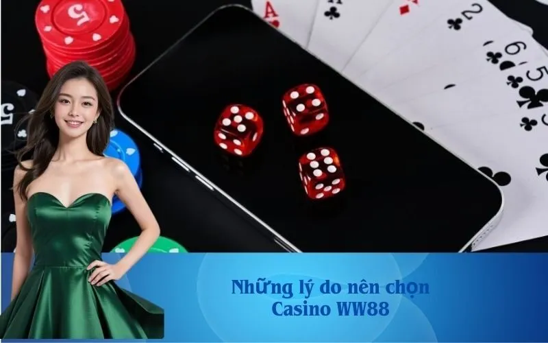 Những lý do nên chọn Casino WW88