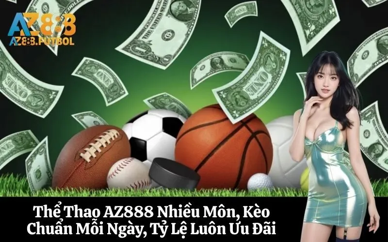 Thể Thao AZ888 Nhiều Môn, Kèo Chuẩn Mỗi Ngày, Tỷ Lệ Luôn Ưu Đãi