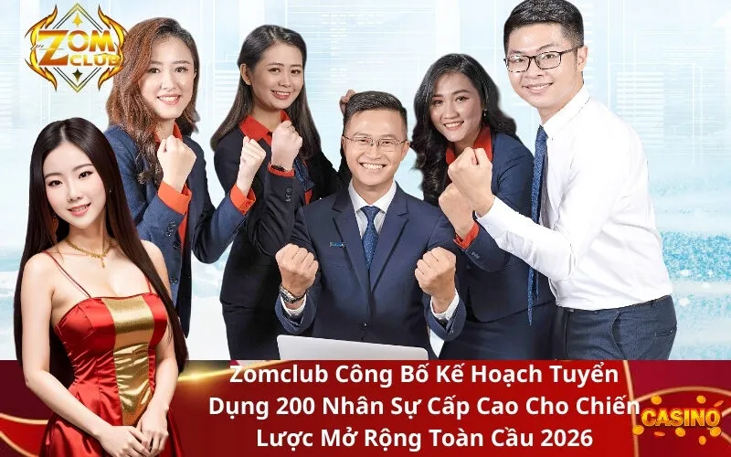 Zomclub Công Bố Kế Hoạch Tuyển Dụng 200 Nhân Sự Cấp Cao Cho Chiến Lược Mở Rộng Toàn Cầu 2026