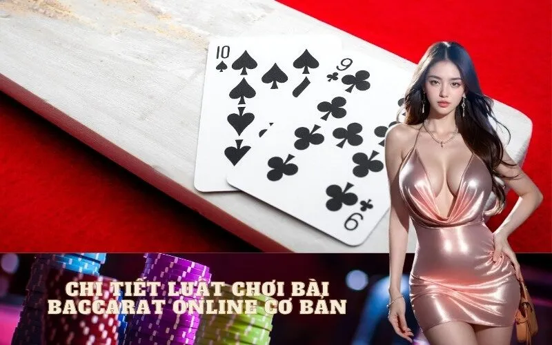 Chi Tiết Luật Chơi Bài Baccarat Online Cơ Bản