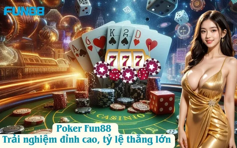 Poker Fun88 – Trải nghiệm đỉnh cao, tỷ lệ thắng lớn
