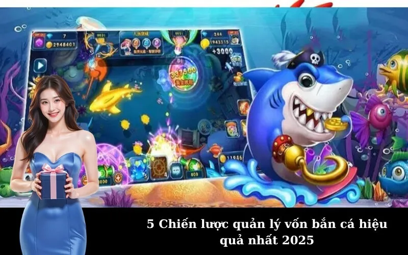 5 Chiến lược quản lý vốn bắn cá hiệu quả nhất 2025