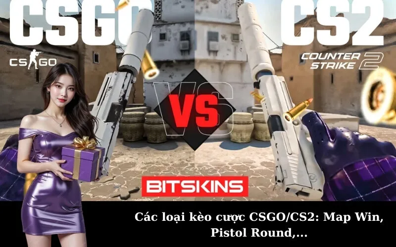 Các loại kèo cược CSGO/CS2: Map Win, Pistol Round,...