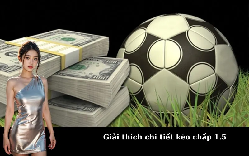 Giải thích chi tiết kèo chấp 1.5