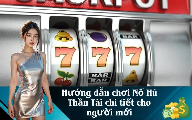 Hướng dẫn chơi Nổ Hũ Thần Tài chi tiết cho người mới