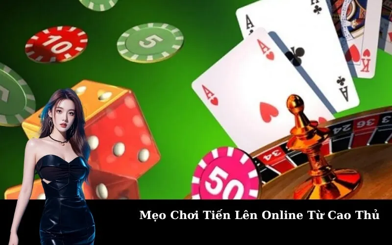 Mẹo Chơi Tiến Lên Online Từ Cao Thủ