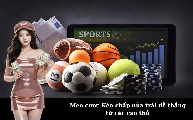 Mẹo cược Kèo chấp nửa trái dễ thắng từ các cao thủ