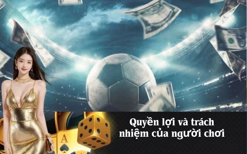 Quyền lợi và trách nhiệm của người chơi