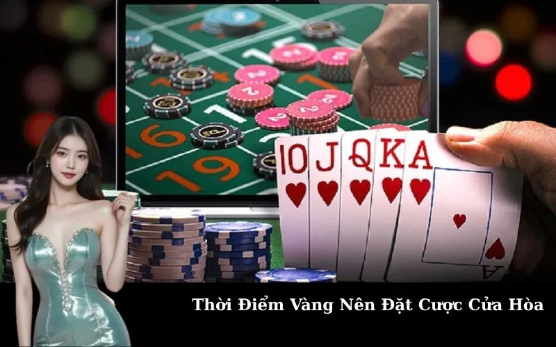 Thời Điểm Vàng Nên Đặt Cược Cửa Hòa