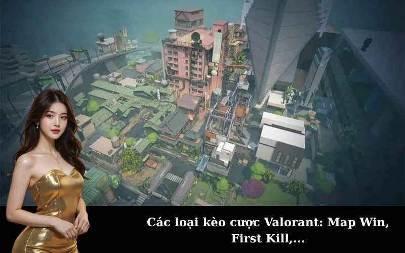 Các loại kèo cược Valorant: Map Win, First Kill,...